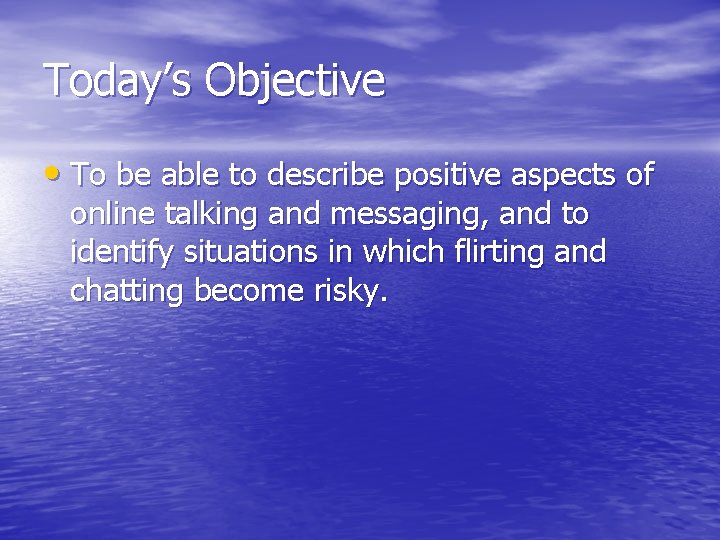 Today’s Objective • To be able to describe positive aspects of online talking and Today’s Objective • To be able to describe positive aspects of online talking and