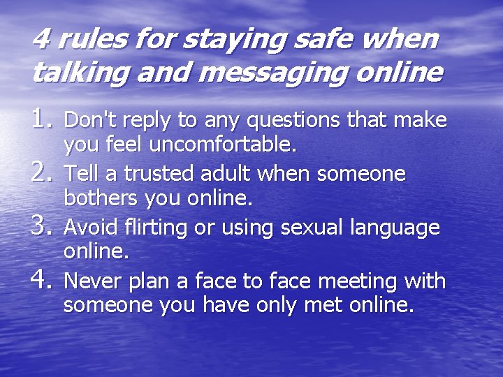 4 rules for staying safe when talking and messaging online 1. Don't reply to 4 rules for staying safe when talking and messaging online 1. Don't reply to