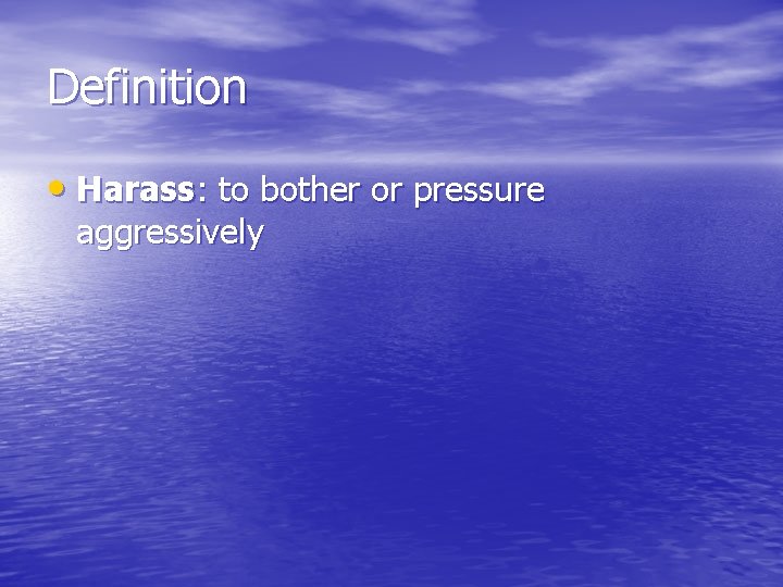 Definition • Harass: to bother or pressure aggressively Definition • Harass: to bother or pressure aggressively