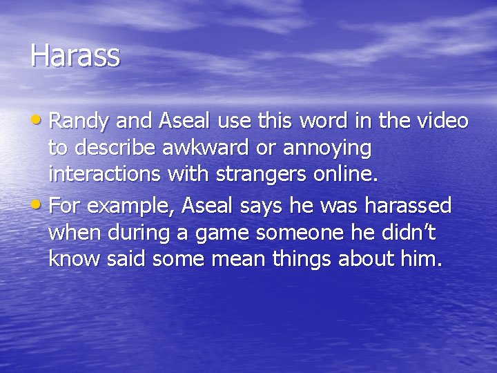 Harass • Randy and Aseal use this word in the video to describe awkward Harass • Randy and Aseal use this word in the video to describe awkward