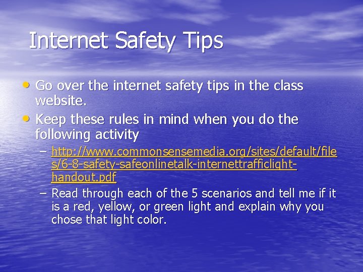 Internet Safety Tips • Go over the internet safety tips in the class Internet Safety Tips • Go over the internet safety tips in the class