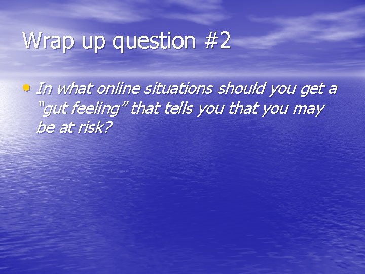 Wrap up question #2 • In what online situations should you get a “gut Wrap up question #2 • In what online situations should you get a “gut