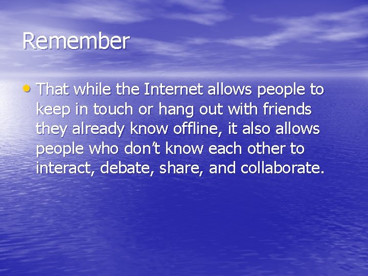 Remember • That while the Internet allows people to keep in touch or hang Remember • That while the Internet allows people to keep in touch or hang
