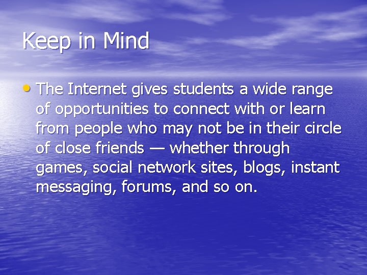 Keep in Mind • The Internet gives students a wide range of opportunities to Keep in Mind • The Internet gives students a wide range of opportunities to
