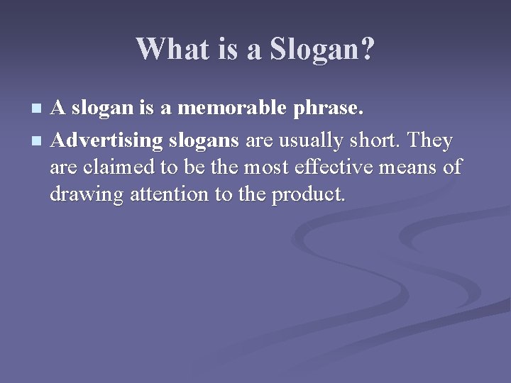 What is a Slogan? A slogan is a memorable phrase. n Advertising slogans are What is a Slogan? A slogan is a memorable phrase. n Advertising slogans are