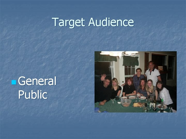 Target Audience n General Public  Target Audience n General Public