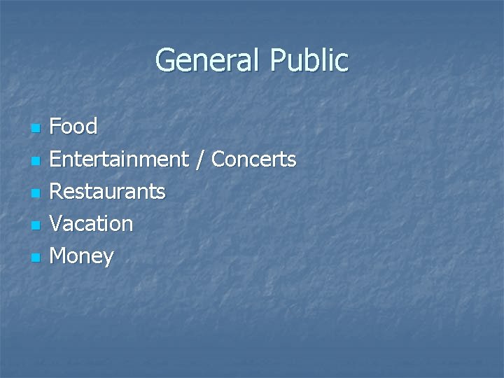 General Public n n n Food Entertainment / Concerts Restaurants Vacation Money 