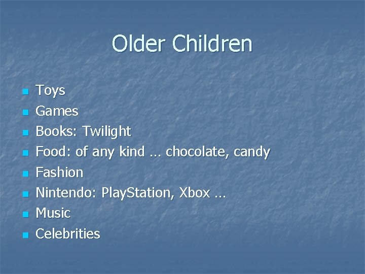 Older Children n n n n Toys Games Books: Twilight Food: of any kind