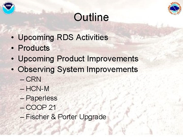 Outline • • Upcoming RDS Activities Products Upcoming Product Improvements Observing System Improvements –