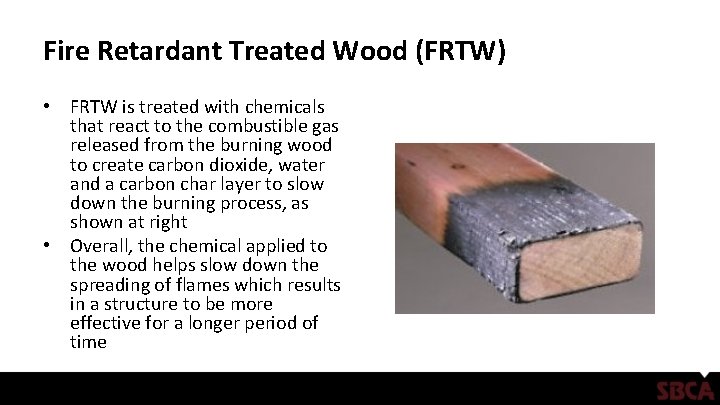 Fire Retardant Treated Wood (FRTW) • FRTW is treated with chemicals that react to