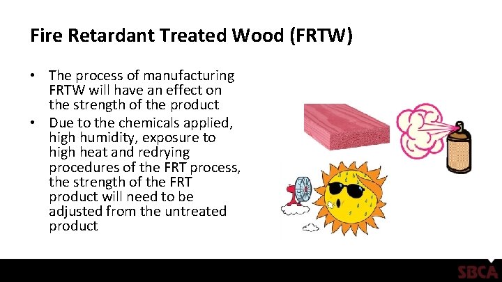 Fire Retardant Treated Wood (FRTW) • The process of manufacturing FRTW will have an