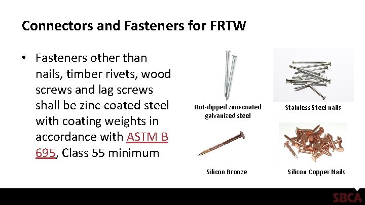 Connectors and Fasteners for FRTW • Fasteners other than nails, timber rivets, wood screws Connectors and Fasteners for FRTW • Fasteners other than nails, timber rivets, wood screws
