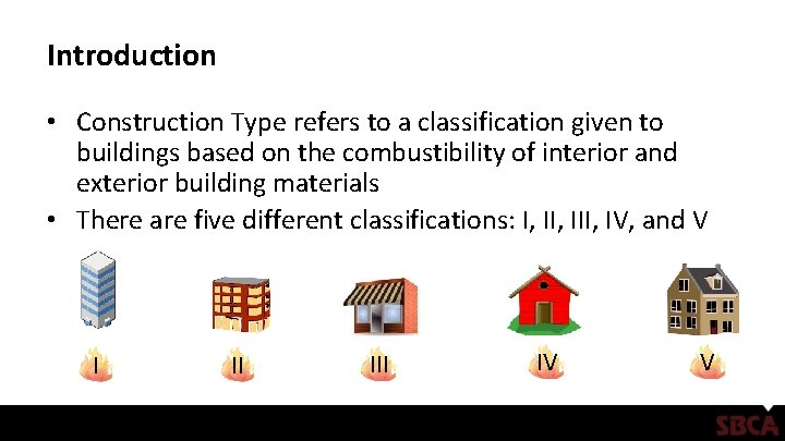 Introduction • Construction Type refers to a classification given to buildings based on the