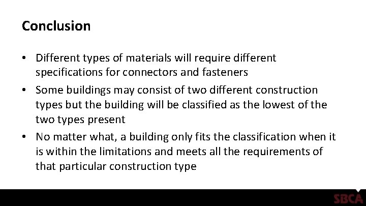 Conclusion • Different types of materials will require different specifications for connectors and fasteners Conclusion • Different types of materials will require different specifications for connectors and fasteners