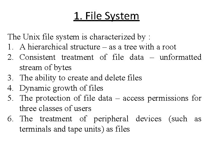 1. File System The Unix file system is characterized by : 1. A hierarchical