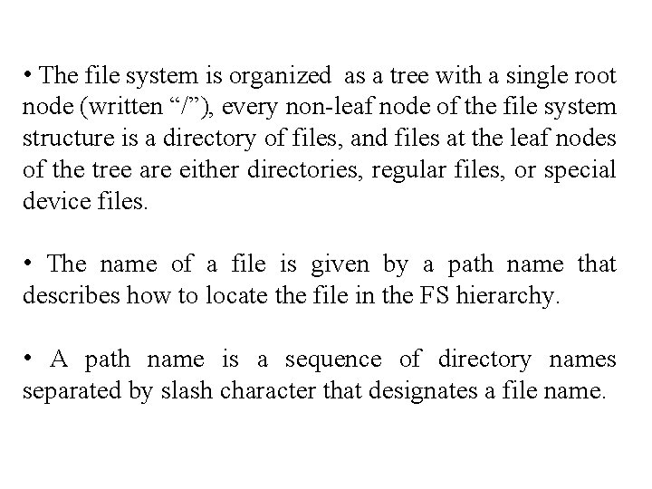  • The file system is organized as a tree with a single root