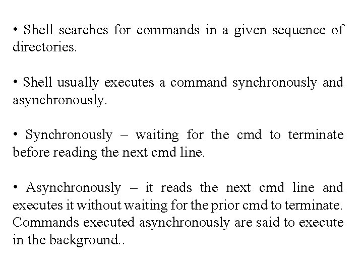  • Shell searches for commands in a given sequence of directories. • Shell