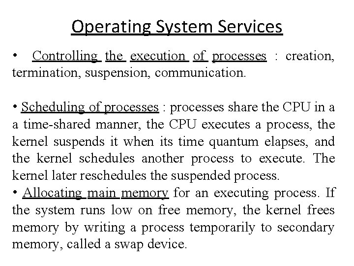 Operating System Services • Controlling the execution of processes : creation, termination, suspension, communication.