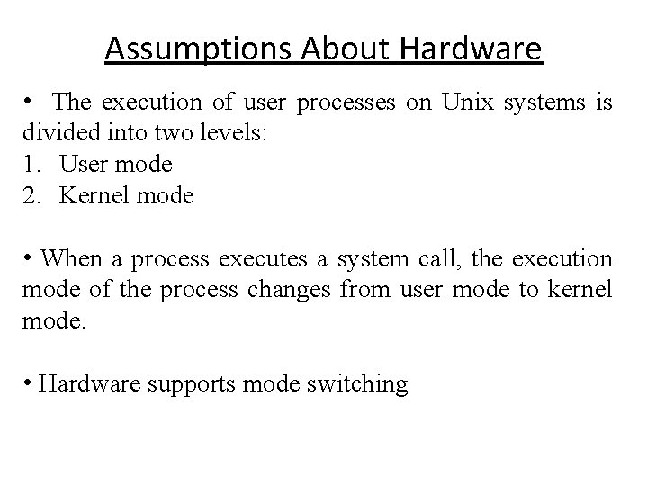 Assumptions About Hardware • The execution of user processes on Unix systems is divided