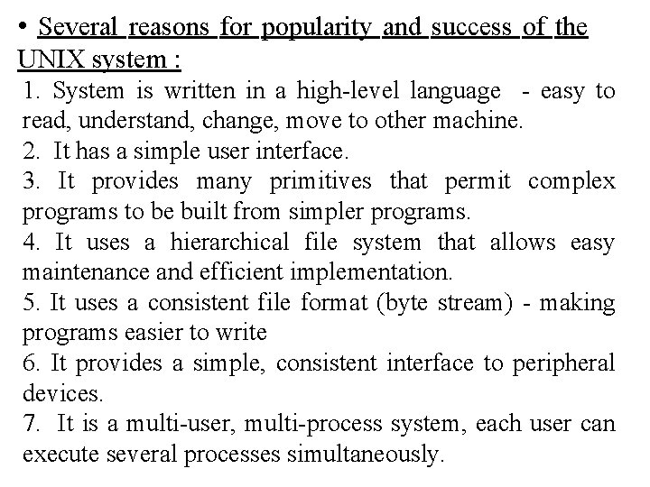  • Several reasons for popularity and success of the UNIX system : 1.