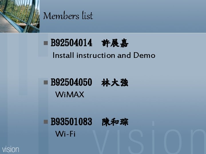 Members list n B 92504014 許展嘉 Install instruction and Demo n B 92504050 林大強