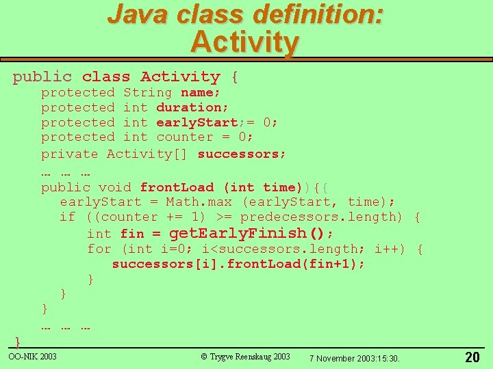 Java class definition: Activity public class Activity { protected String name; protected int duration;