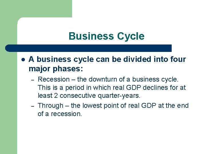 Business Cycle l A business cycle can be divided into four major phases: –