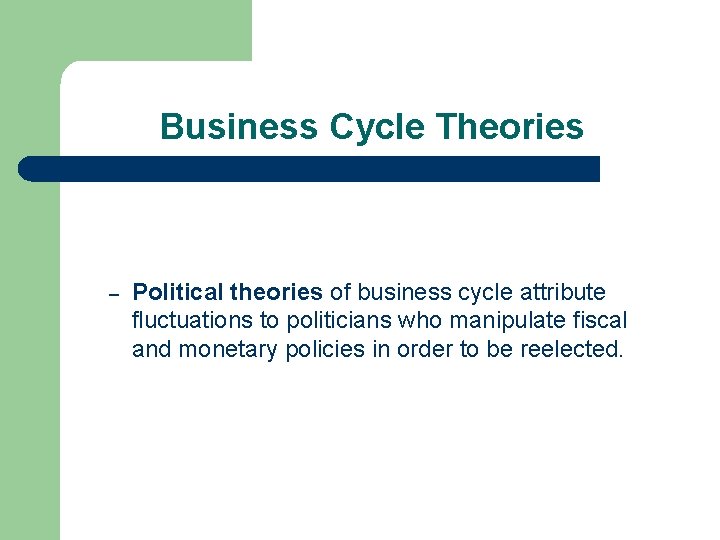 Business Cycle Theories – Political theories of business cycle attribute fluctuations to politicians who