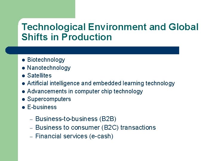 Technological Environment and Global Shifts in Production l l l l Biotechnology Nanotechnology Satellites