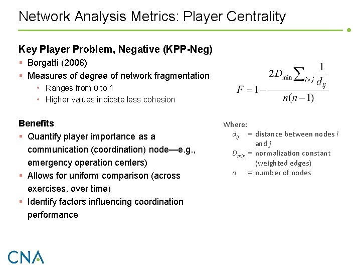 Network Analysis Metrics: Player Centrality Key Player Problem, Negative (KPP-Neg) § Borgatti (2006) §