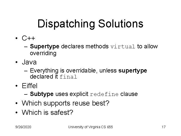 Dispatching Solutions • C++ – Supertype declares methods virtual to allow overriding • Java