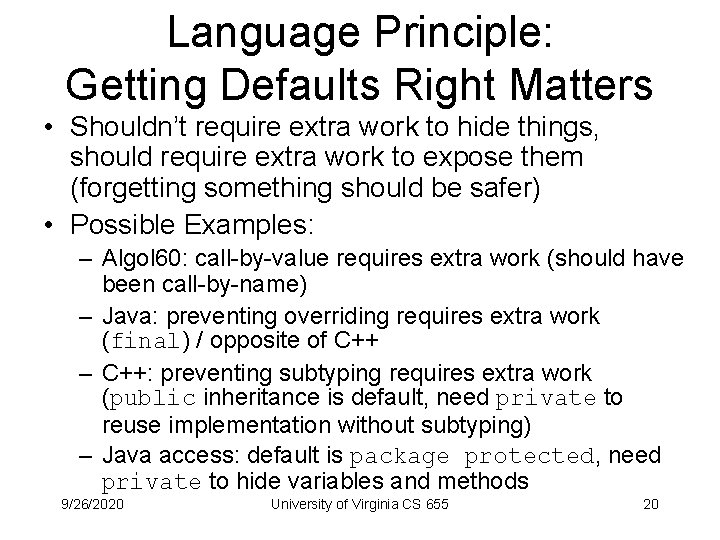 Language Principle: Getting Defaults Right Matters • Shouldn’t require extra work to hide things,