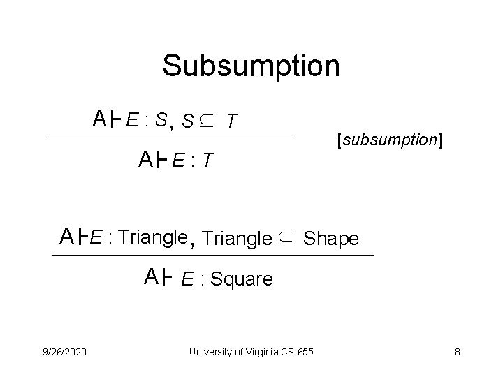 Subsumption A E : S, S T A E: T [subsumption] A E :