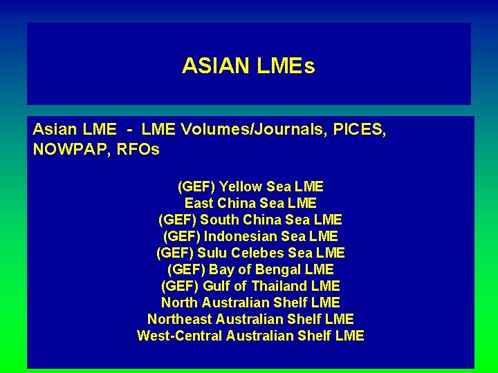 ASIAN LMEs Asian LME - LME Volumes/Journals, PICES, NOWPAP, RFOs (GEF) Yellow Sea LME