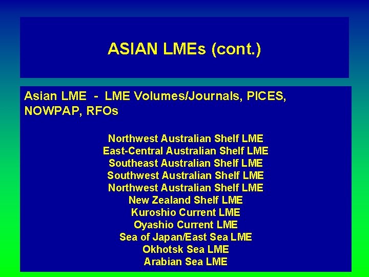 ASIAN LMEs (cont. ) Asian LME - LME Volumes/Journals, PICES, NOWPAP, RFOs Northwest Australian