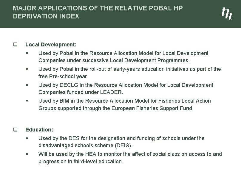 MAJOR APPLICATIONS OF THE RELATIVE POBAL HP DEPRIVATION INDEX q q Local Development: §