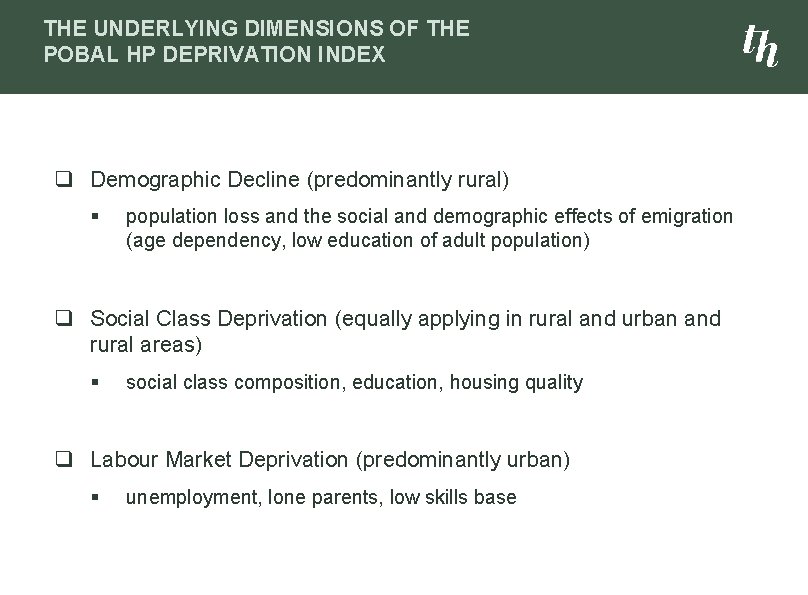 THE UNDERLYING DIMENSIONS OF THE POBAL HP DEPRIVATION INDEX q Demographic Decline (predominantly rural)
