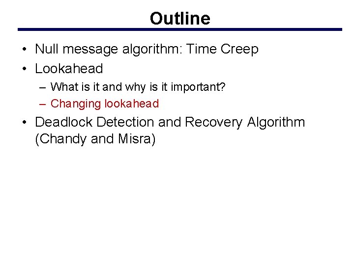 Outline • Null message algorithm: Time Creep • Lookahead – What is it and