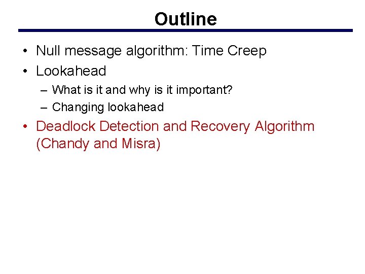 Outline • Null message algorithm: Time Creep • Lookahead – What is it and