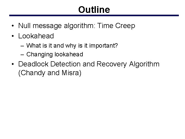 Outline • Null message algorithm: Time Creep • Lookahead – What is it and
