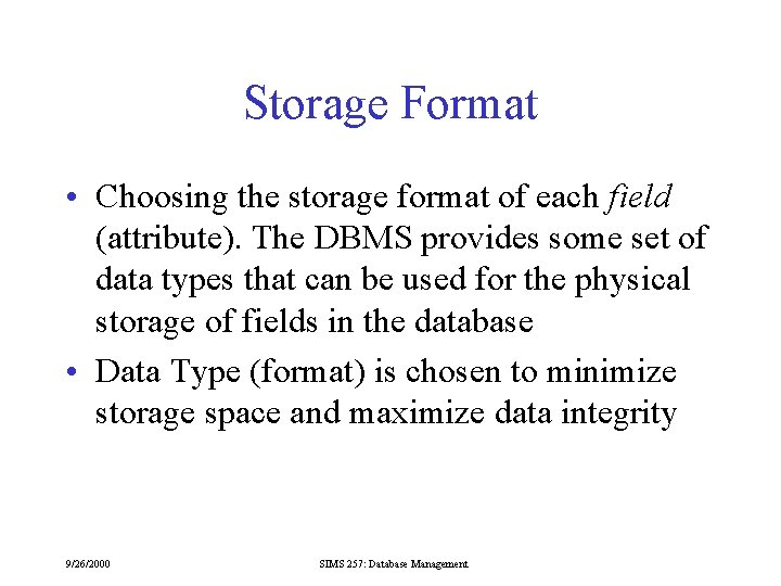 Storage Format • Choosing the storage format of each field (attribute). The DBMS provides