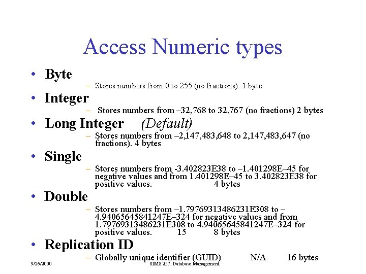 Access Numeric types • Byte – Stores numbers from 0 to 255 (no fractions).