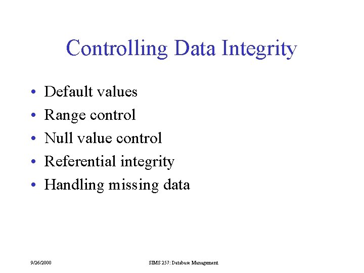 Controlling Data Integrity • • • Default values Range control Null value control Referential