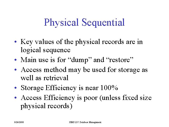 Physical Sequential • Key values of the physical records are in logical sequence •