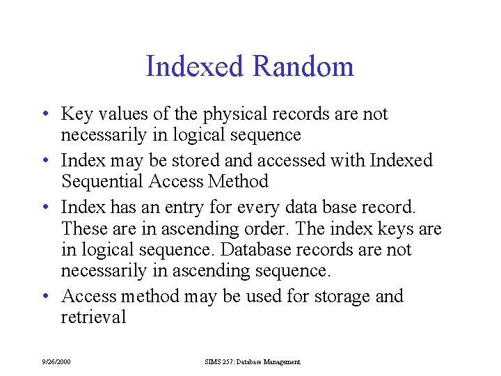 Indexed Random • Key values of the physical records are not necessarily in logical