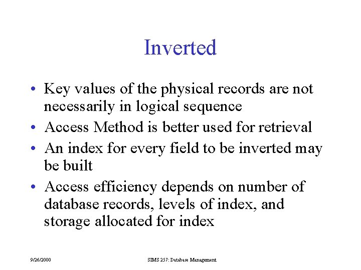 Inverted • Key values of the physical records are not necessarily in logical sequence