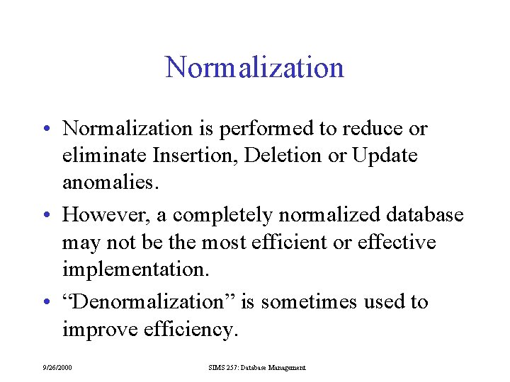 Normalization • Normalization is performed to reduce or eliminate Insertion, Deletion or Update anomalies.