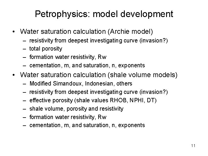 Petrophysics: model development • Water saturation calculation (Archie model) – – resistivity from deepest