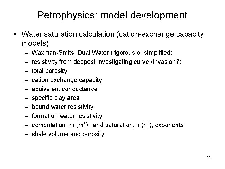 Petrophysics: model development • Water saturation calculation (cation-exchange capacity models) – – – –