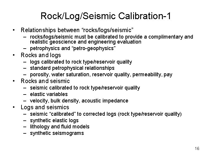 Rock/Log/Seismic Calibration-1 • Relationships between “rocks/logs/seismic” – rocks/logs/seismic must be calibrated to provide a